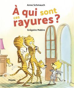 A qui sont ces rayures ? - Schmauch Anne - Mabire Grégoire