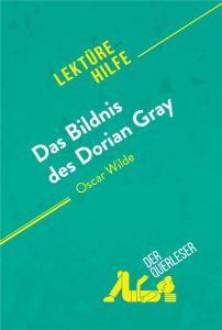 DAS BILDNIS DES DORIAN GRAY VON OSCAR WILDE (LEKTUREHILFE) - DETAILLIERTE ZUSAMMENFASSUNG, PERSONENA - VINCENT GUILLAUME