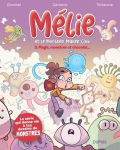 Mélie et le Monster Maker Club Tome 3 : Magie, monstres et chocolat... - CARBONE/THITAUME