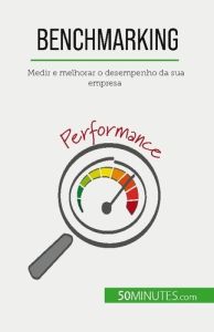 Benchmarking. Medir e melhorar o desempenho da sua empresa - Delers Antoine - Silva Alva