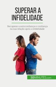 Superar a infidelidade. Recuperar a autoconfiança e confiança na sua relação após a infidelidade - Mévisse Sophie - Silva Alva