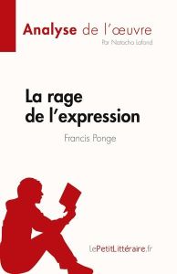 La rage de l'expression. Francis Ponge - Lafond Natacha