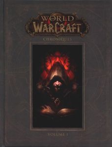 World of Warcraft Chroniques Tome 1 - Metzen Chris - Burns Matt - Brooks Robert A. - Lee