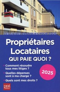 Propriétaires, locataires. Qui paie quoi ? Edition 2025 - Gendrey Patricia - Auteuil Michèle