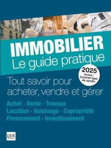 Immobilier, le guide pratique. Tout savoir pour acheter, vendre et gérer, Edition 2025 - Ciprut Monique - Dibos-Lacroux Sylvie - Doleux Cat