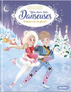 Une, deux, trois... Danseuses Tome 11 : Danser sur la glace ! - Boisson Marie-Rose - Kalengula Catherine