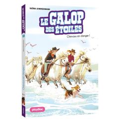 Le galop des étoiles Tome 10 : Chevaux en danger - Zimmermann Naïma - Delrieu Ariane