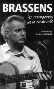 Brassens. Les Trompettes de la renommée - Jacobs Rémi - Lanfranchi Jacques