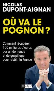 Où va le pognon ? Comment récupérer 100 milliards d'euros par an de fraude et de gaspillage pour reb - Dupont-Aignan Nicolas