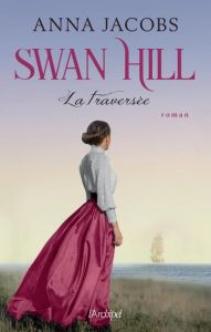 Swan Hill Tome 3 : La traversée - Jacobs Anna - Delaruelle Catherine - Desoille Mart