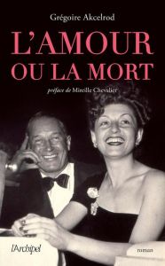 L'amour ou la mort - Akcelrod Grégoire - Chevalier Mireille