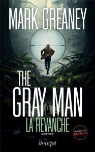 The Gray Man Tome 3 : La revanche - Greaney Mark - Vigneron Philippe