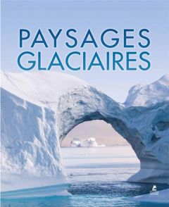 PAYSAGES GLACIAIRES - COLLECTIF