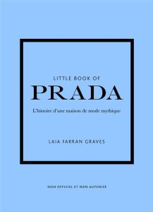 Little Book of Prada. L'histoire d'une maison de mode mythique - Farran Graves Laia - Fillatre Julie