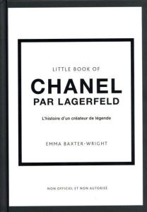 Little Book of Chanel by Lagerfeld. L'histoire d'un créateur de légende - Baxter-Wright Emma