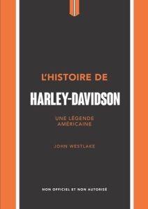 L'histoire de Harley-Davidson. Une légende américaine - Westlake John - Amen Cécile