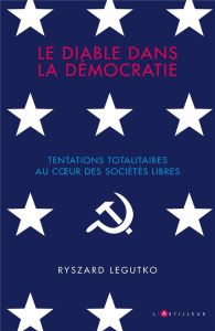 Le diable dans la démocratie. Tentations totalitaires au coeur des sociétés libres - Legutko Ryszard - Funnaro Julien