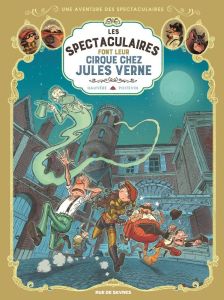 Une aventure des Spectaculaires Tome 6 : Les Spectaculaires font leur cirque chez Jules Verne - Poitevin Arnaud - Hautière Régis