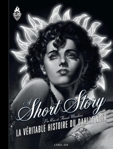 A short story. La véritable histoire du Dahlia Noir, Edition spéciale en noir & blanc - MAUDOUX/RUN