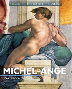 Michel-Ange. L'exigence de perfection - Girard-Lagorce Sylvie