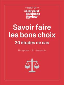 Savoir faire les bons choix : 20 études de cas : management, RH, leadership - +