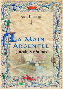 Chroniques élémiques. La main argentée - Felibenc Abel