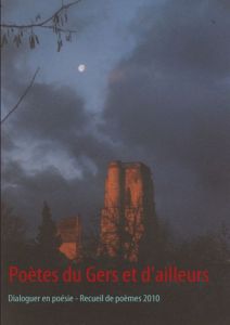 Poètes du Gers et d'ailleurs. Dialoguer en poésie, recueil de poèmes 2010 - DIALOGUER EN POESIE