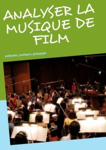 Analyser la musique de film. Méthodes, pratiques, pédagogie - Gimello-Mesplomb Frédéric