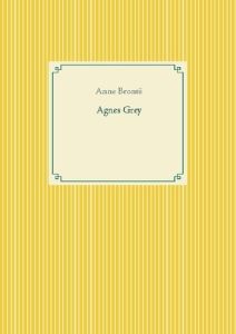 Agnes Grey - Brontë Anne