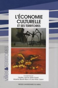 L'économie culturelle et ses territoires - Leriche Frédéric - Daviet Sylvie - Sibertin-Blanc