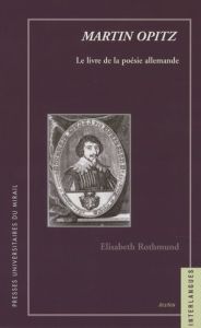 Martin Opitz. Le livre de la poésie allemande - Rothmund Elisabeth