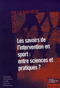 Sciences de la Société N° 77, mai 2009 : Les savoirs de l'intervention en sport : entre sciences et - Lefebvre Alain - Menville Jean