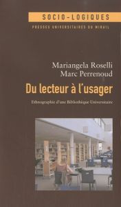 Du lecteur à l'usager. Ethnographie d'une Bibliothèque Universitaire - Roselli Mariangela - Perrenoud Marc