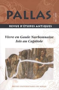 Pallas N° 84/2010 : Vivre en Gaule Narbonnaise, Isis au Capitole - Rico Christian