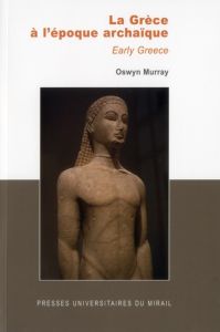 La Grèce à l'époque archaïque. Edition revue et augmentée - Murray Oswyn - Pailler Emmanuel - Grand-Clément Ad