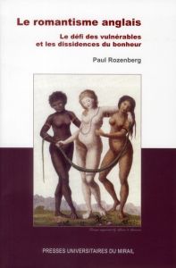 Le romantisme anglais. Le défi des vulnérables et les dissidences du bonheur - Rozenberg Paul