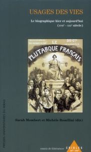 Usages des vies. Le biographique hier et aujourd'hui (XVIIe-XXIe siècle) - Mombert Sarah - Rosellini Michèle