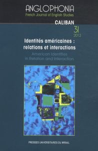 Anglophonia N° 31/2012 : Identités américaines : relations et interactions - Dessens Nathalie - Harding Wendy