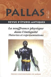 Pallas N° 88/2012 : La souffrance physique dans l'Antiquité. Théories et représentations - Courtil Jean-Christophe