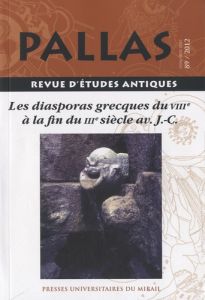 Pallas N° 89/2012 : Les diasporas grecques du VIIIe à la fin du IIIe siècle av J-C - Rico Christian - Martinez-Sève Laurianne