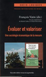 Evaluer et valoriser. Une sociologie économique de la mesure, Edition revue et augmentée - Vatin François - Callon Michel - Desrosières Alain