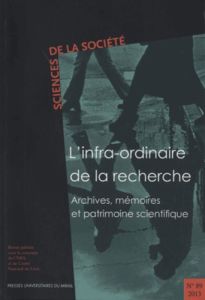 Sciences de la Société N° 89/2013 : L'infra-ordinaire de la recherche. Archives, mémoires et patrimo - Lefebvre Muriel