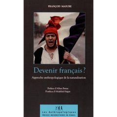 Devenir français ? Approche anthropologique de la naturalisation - Masure François - Bensa Alban - Hajjat Abdellali