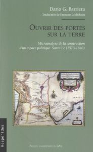 Ouvrir des portes sur la terre. Microanalyse de la construction d'un espace politique - Santa Fe (15 - Barriera Dario - Godicheau François