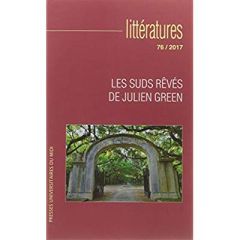 Littératures N°76/2017 : Les suds revés de Julien Green - Morello André-Alain