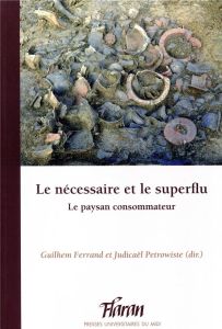 Le nécessaire et le superflu. Le paysan consommateur - Ferrand Guilhem - Petrowiste Judicaël