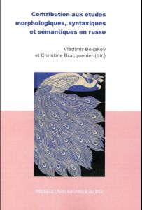 Contribution aux études morphologiques, syntaxiques et sémantiques en russe - Beliakov Vladimir - Bracquenier Christine