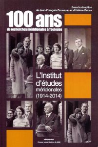 Cent ans de recherches méridionales à Toulouse. L'Institut d'études méridionales - Courouau Jean-François - Débax Hélène