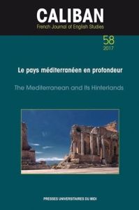 Caliban N° 58/2017 : Le pays méditerranéen en profondeur. Textes en français et anglais - Goethals Helen - Keller-Privat Isabelle