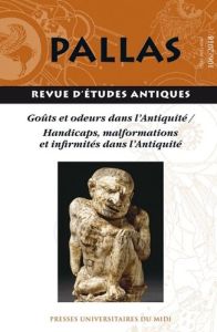 Pallas N° 106/2018 : Goûts et odeurs dans l'Antiquité. Handicaps, malformations et infirmités dans l - Courtil Jean-Christophe - Courtray Régis - Allély